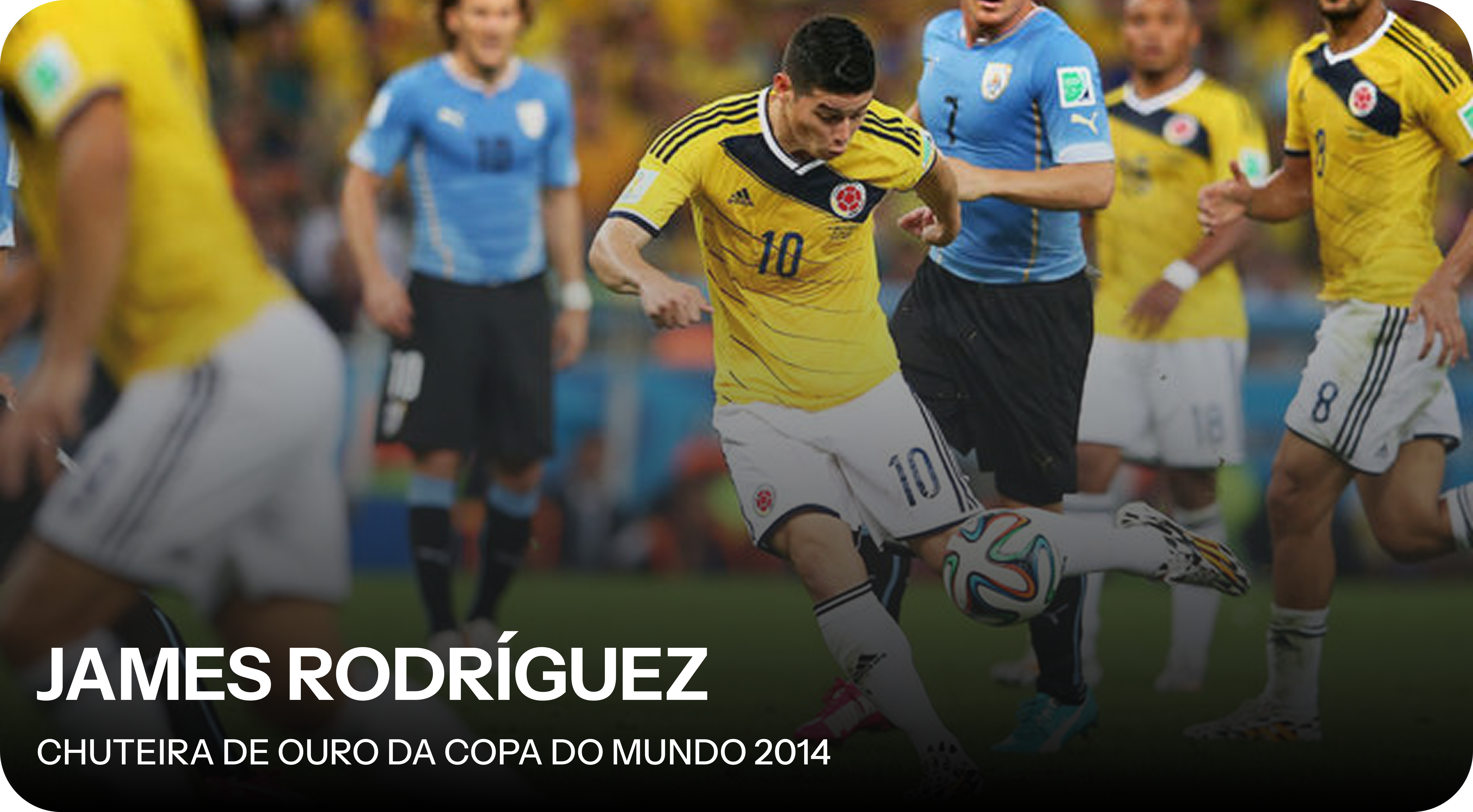 James Rodríguez - Chuteira de Ouro Copa do Mundo 2014